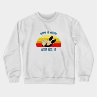 Home is where your dog is Crewneck Sweatshirt